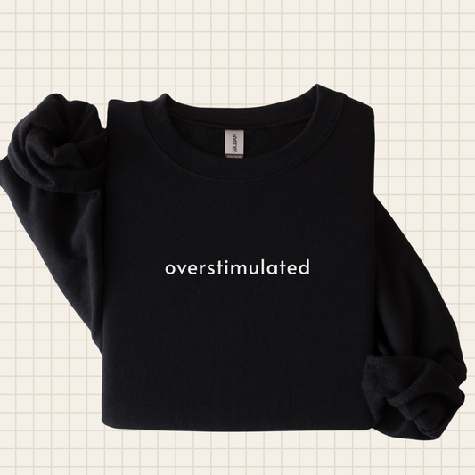 overstimulated crew sweatshirt