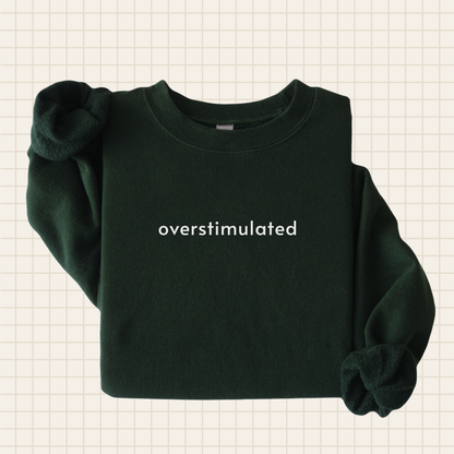 overstimulated crew sweatshirt