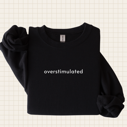 overstimulated crew sweatshirt