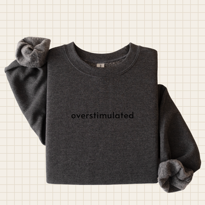 overstimulated crew sweatshirt