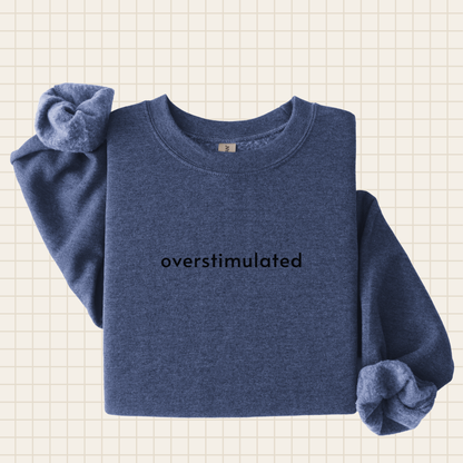 overstimulated crew sweatshirt