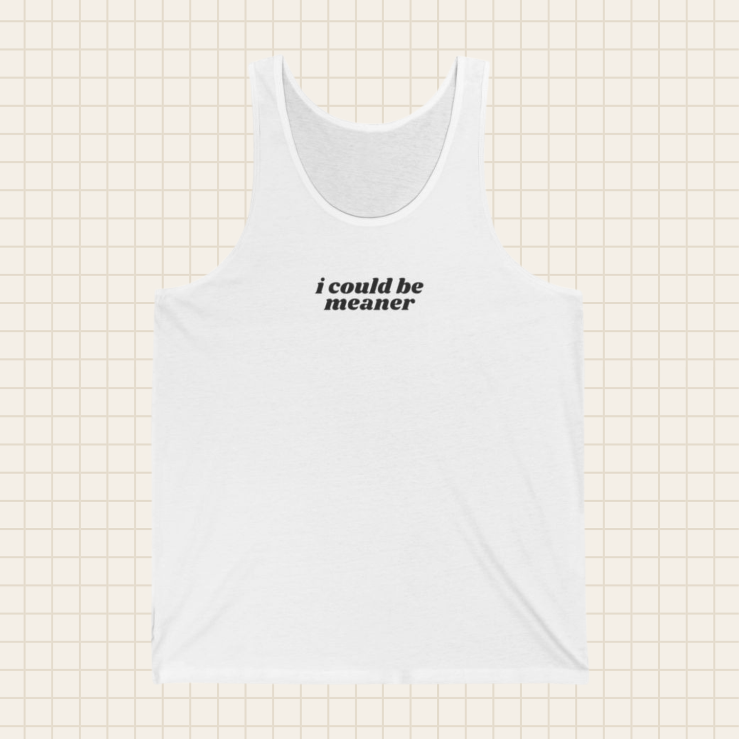 i could be meaner tank top (Bella & Canvas)