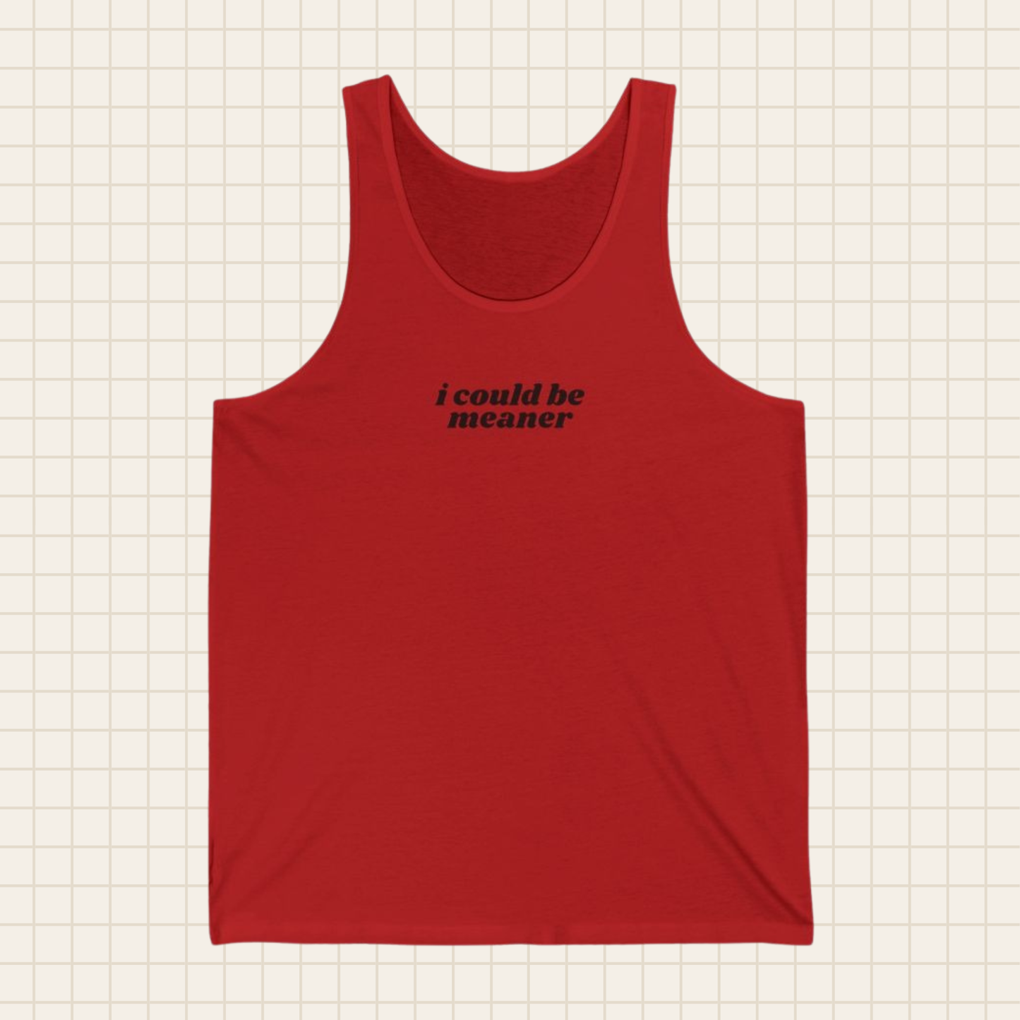 i could be meaner tank top (Bella & Canvas)