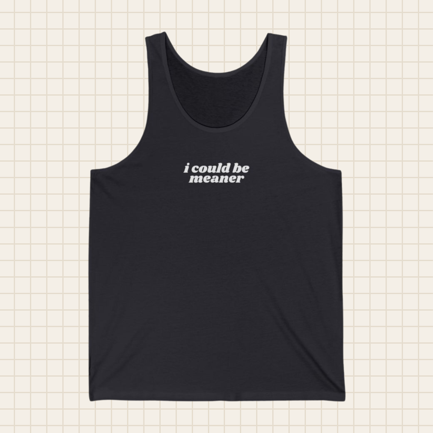 i could be meaner tank top (Bella & Canvas)