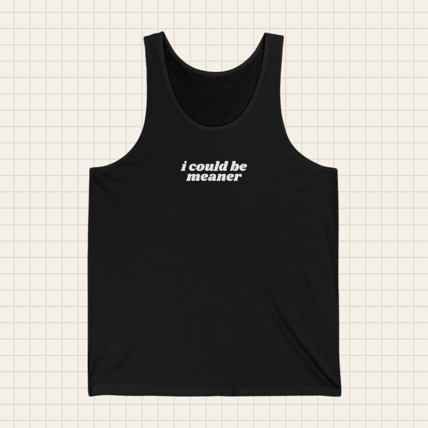 i could be meaner tank top (Bella & Canvas)