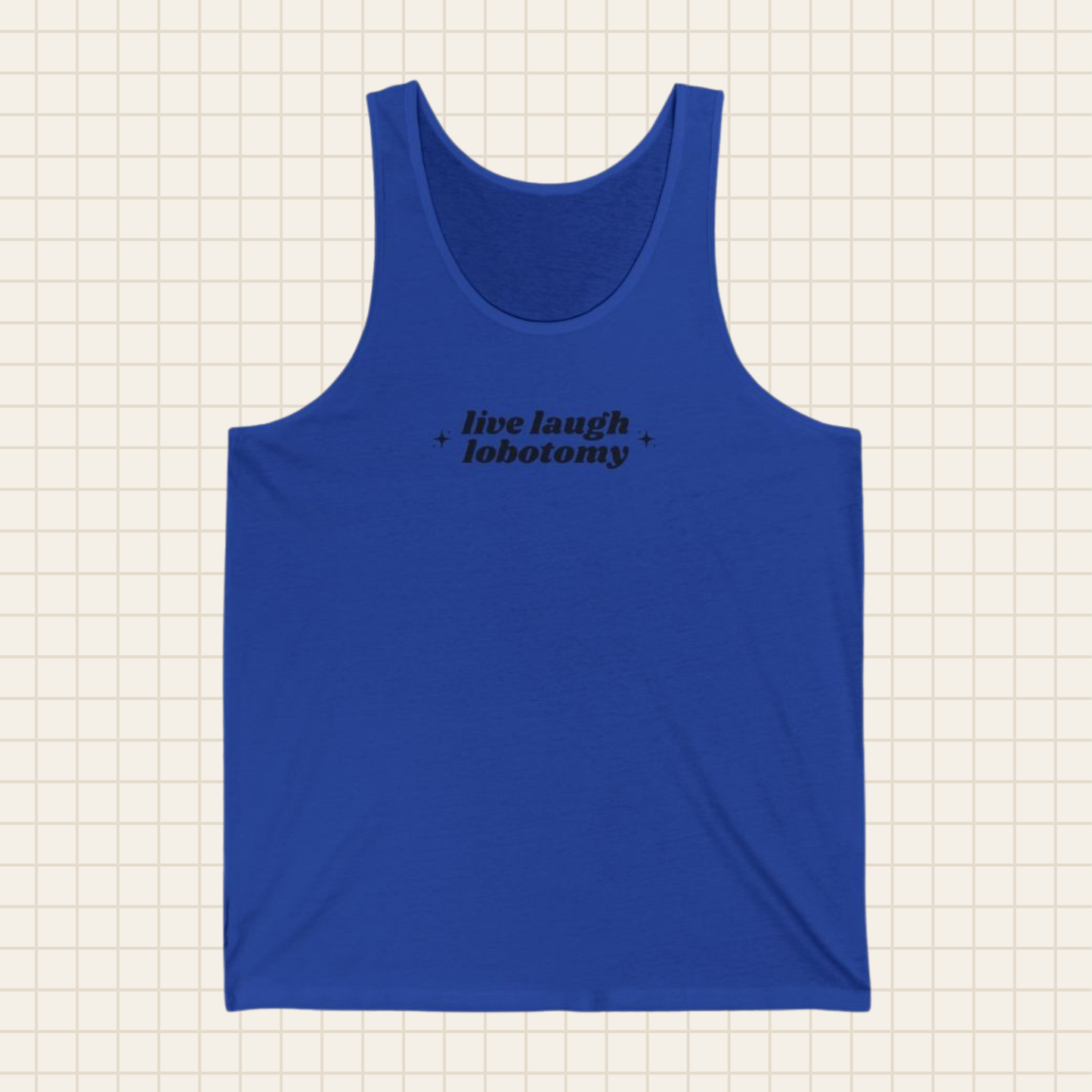 live laugh lobotomy tank top (Bella & Canvas)