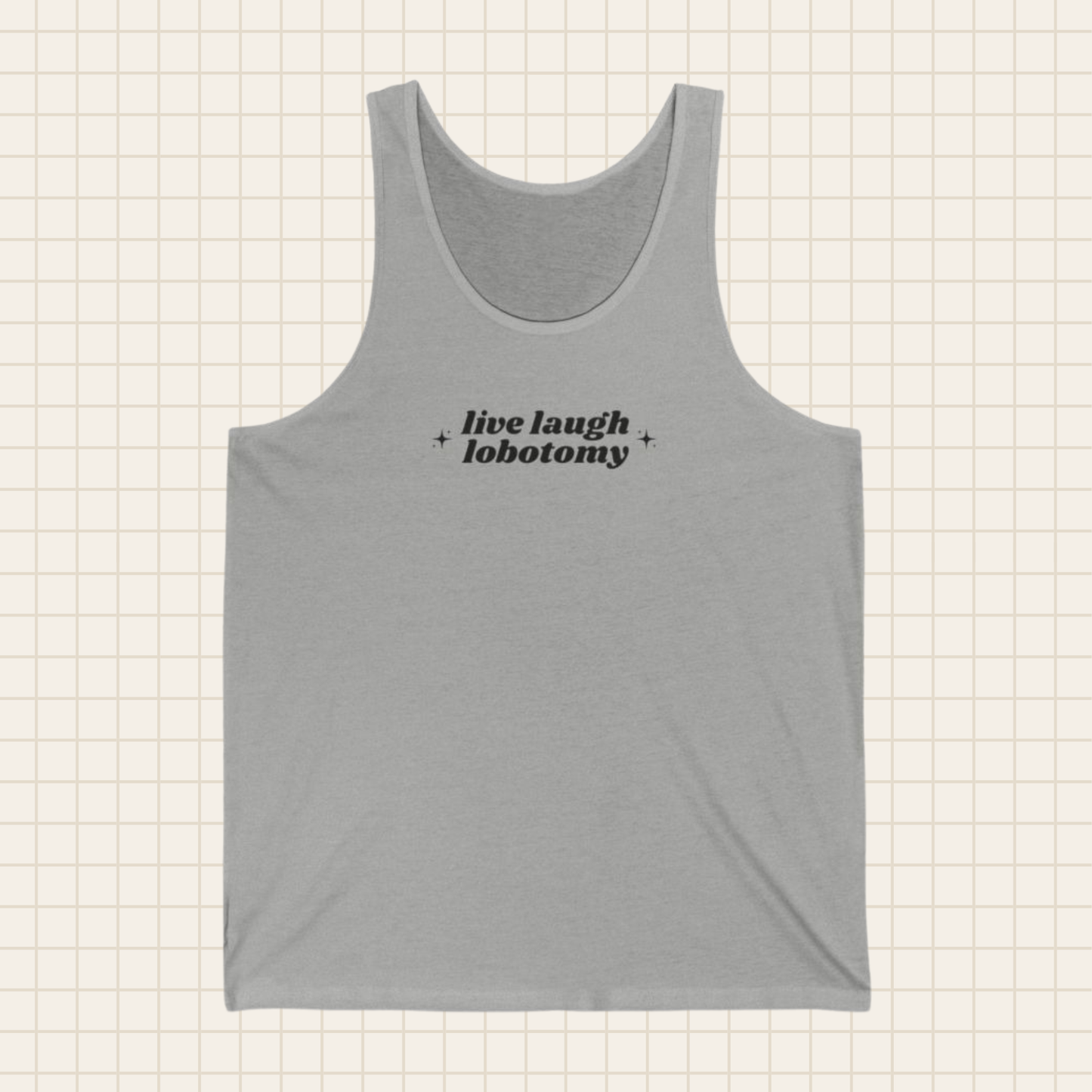 live laugh lobotomy tank top (Bella & Canvas)