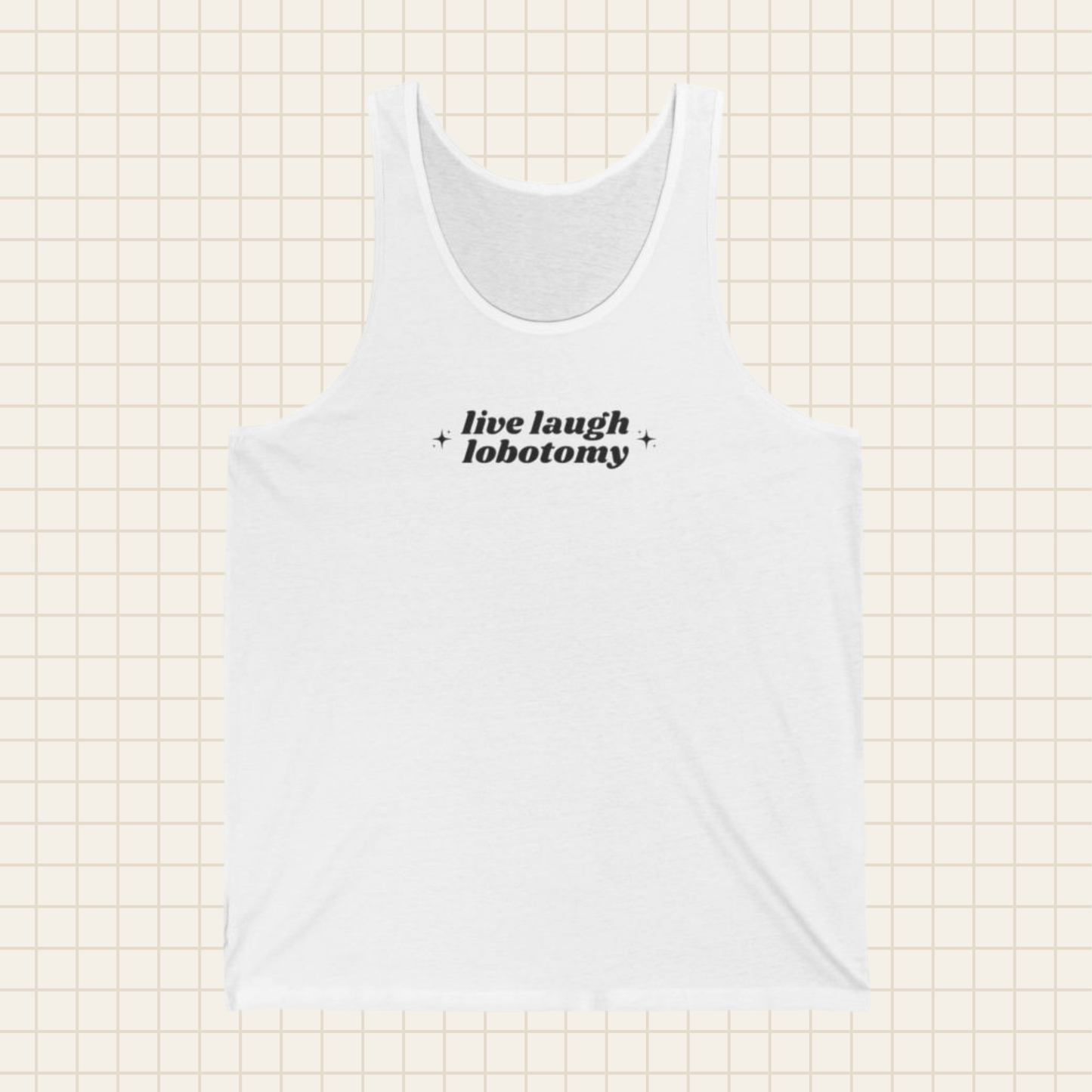 live laugh lobotomy tank top (Bella & Canvas)