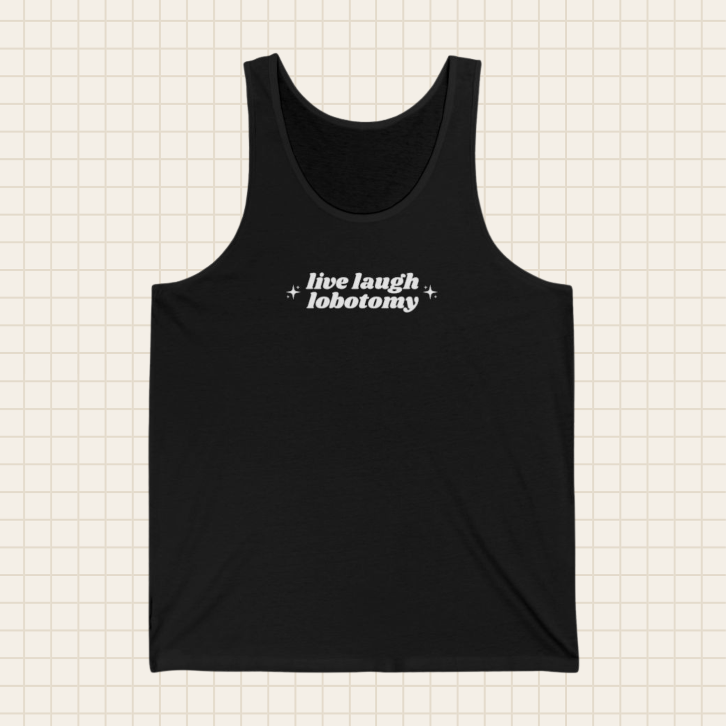 live laugh lobotomy tank top (Bella & Canvas)