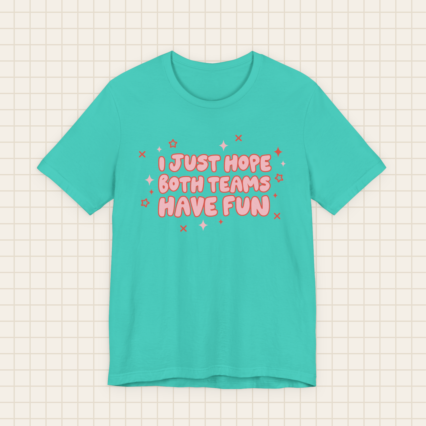i just hope both teams have fun tee