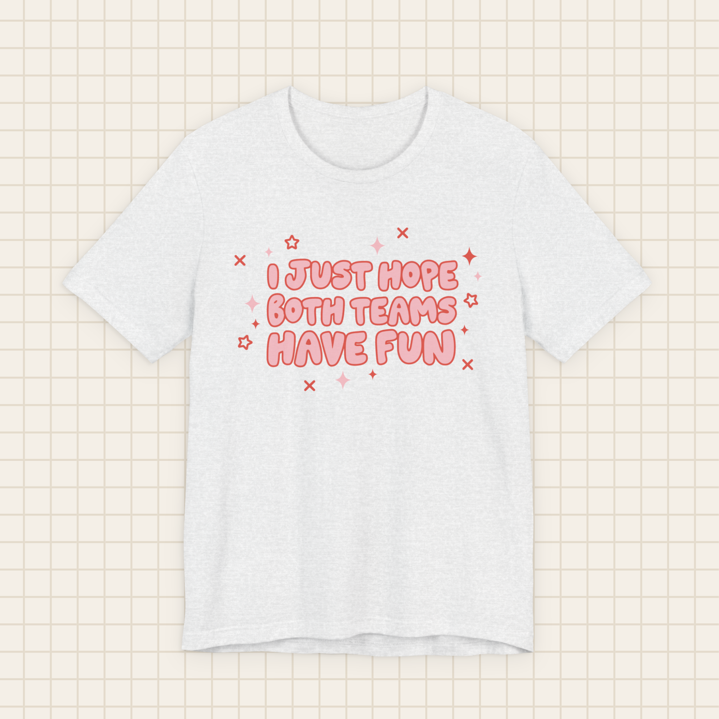i just hope both teams have fun tee