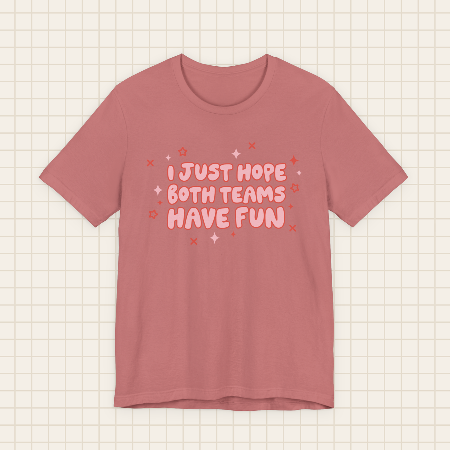 i just hope both teams have fun tee