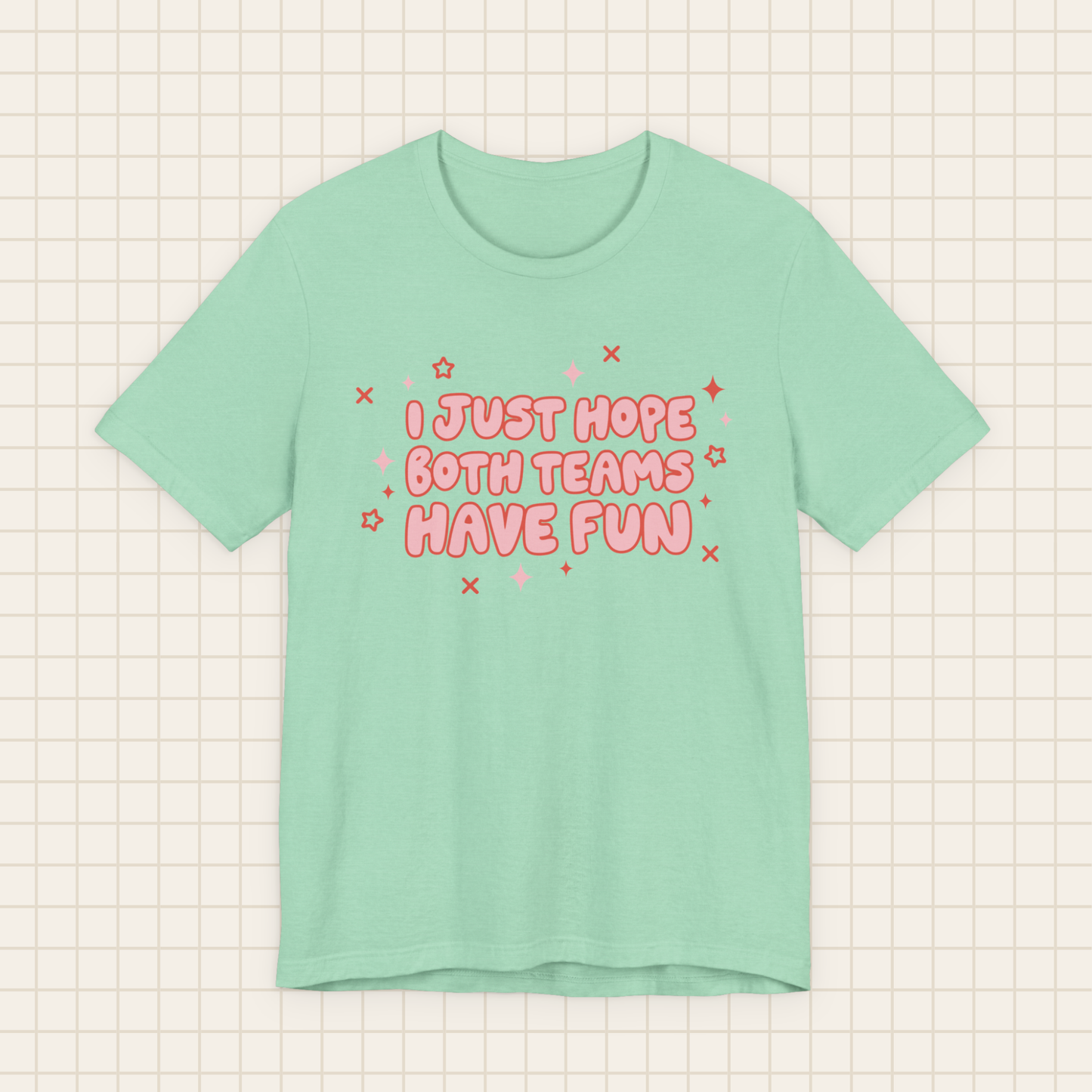 i just hope both teams have fun tee