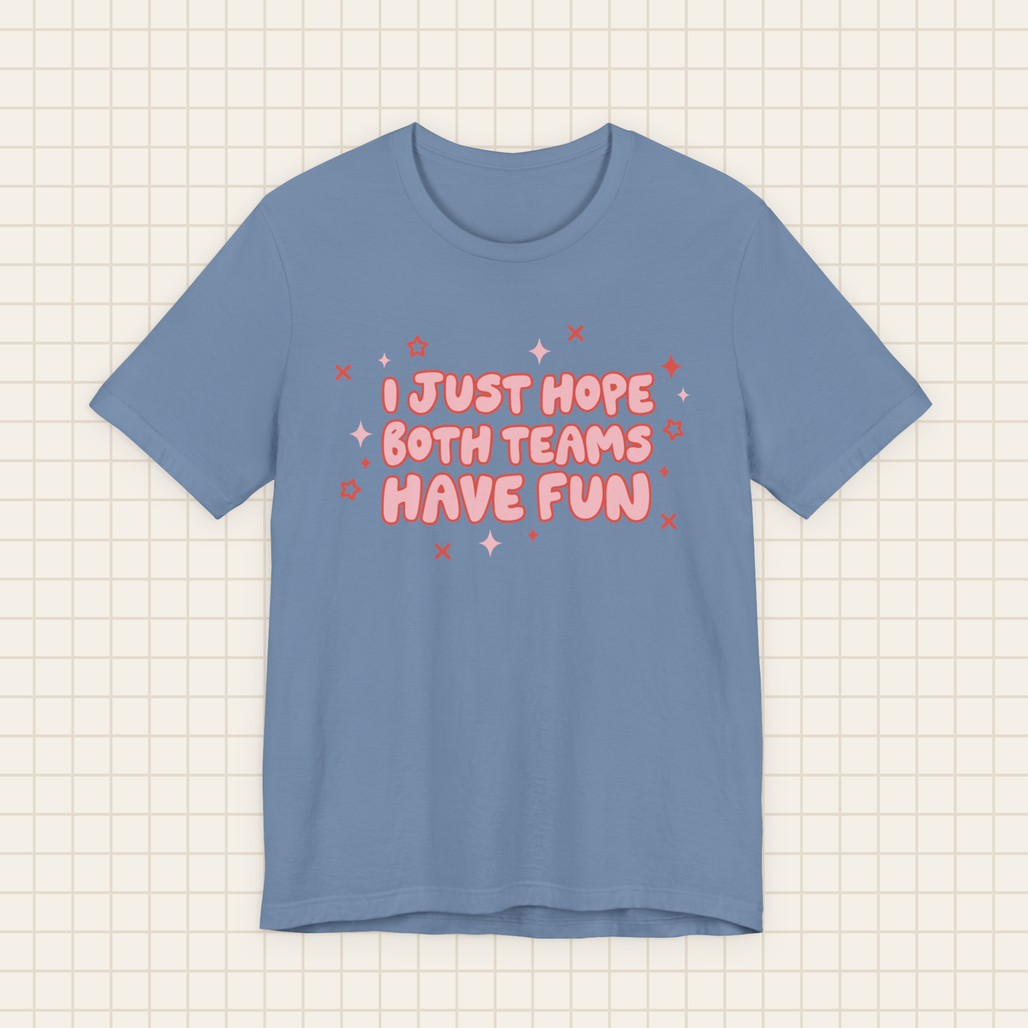 i just hope both teams have fun tee