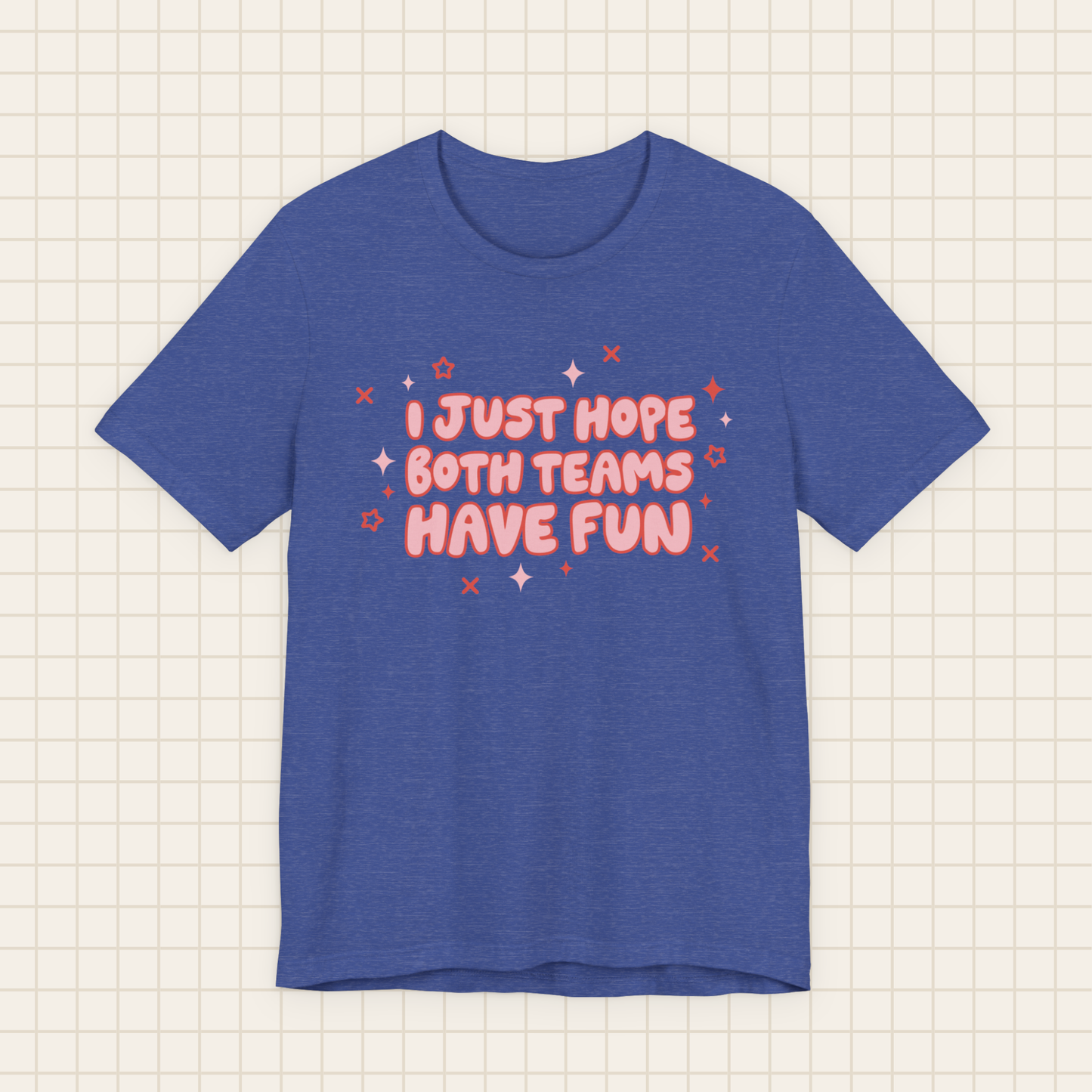 i just hope both teams have fun tee
