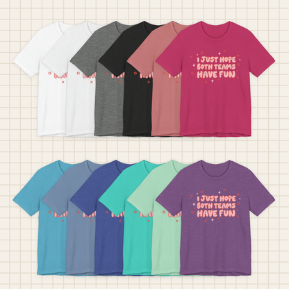 i just hope both teams have fun tee