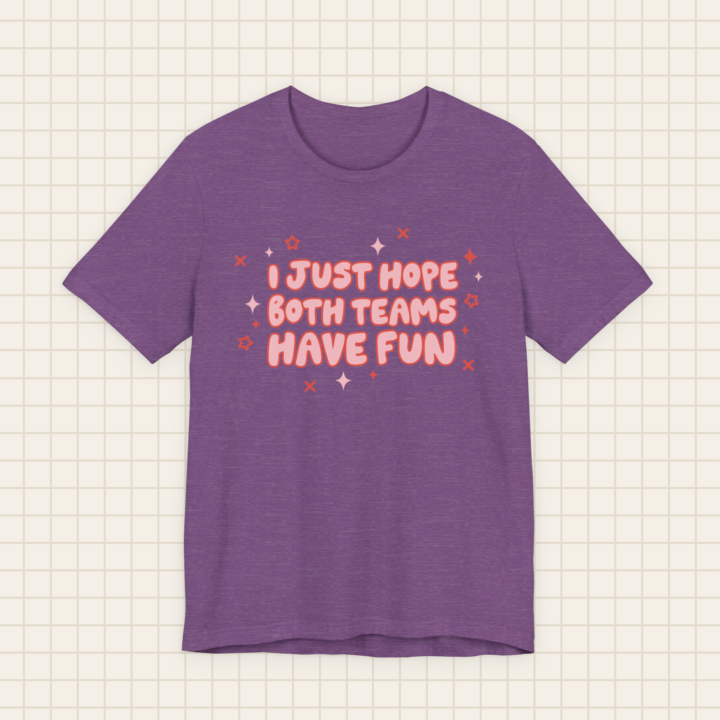 i just hope both teams have fun tee