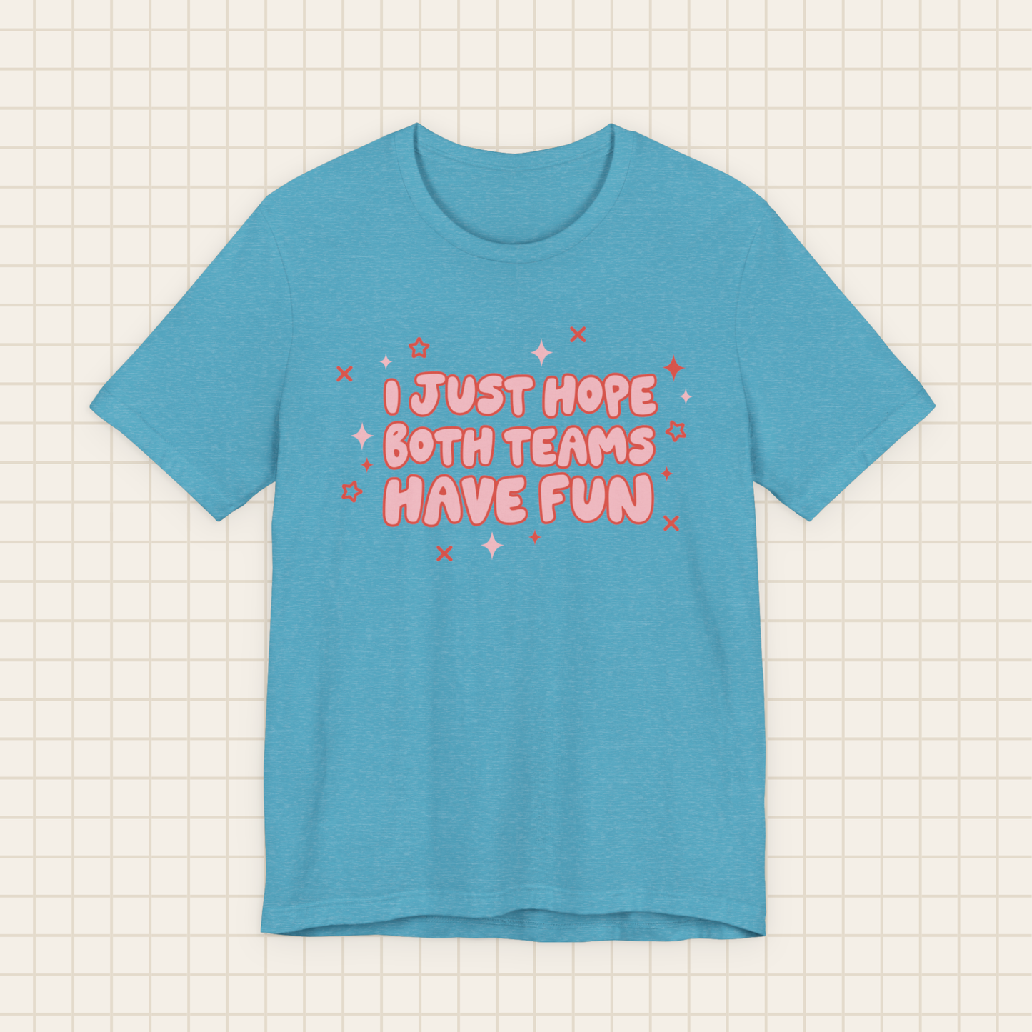 i just hope both teams have fun tee