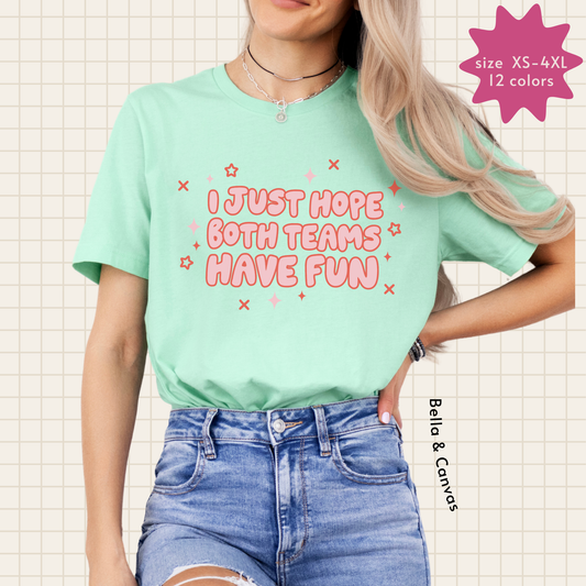 i just hope both teams have fun tee