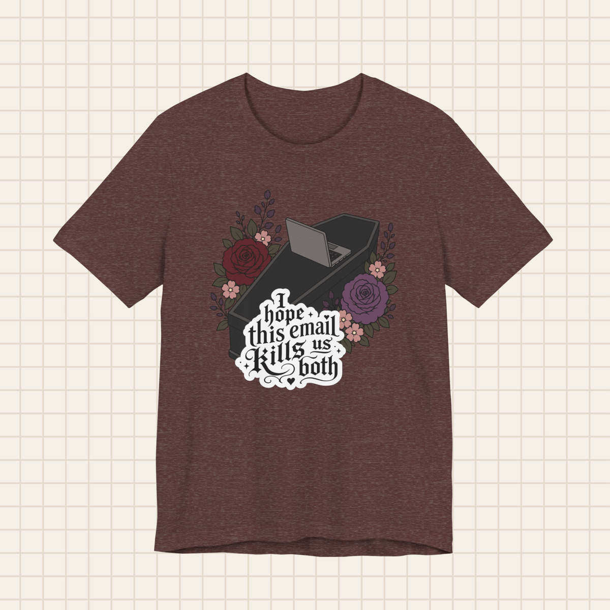 i hope this email kills us both tee
